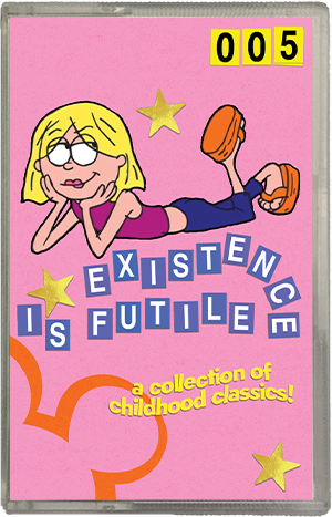 Cassette of Existence is Futile, a mix of childhood classics