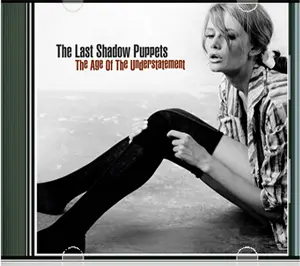 The Age of The Understatement - The Last Shadow Puppets 